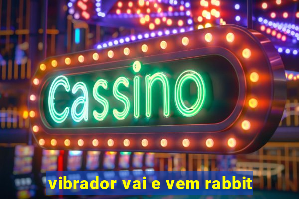 vibrador vai e vem rabbit